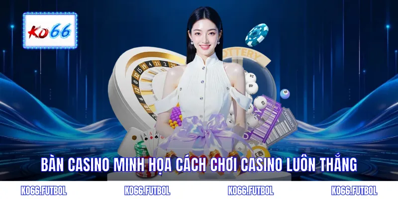 Bàn casino minh họa cách chơi casino luôn thắng