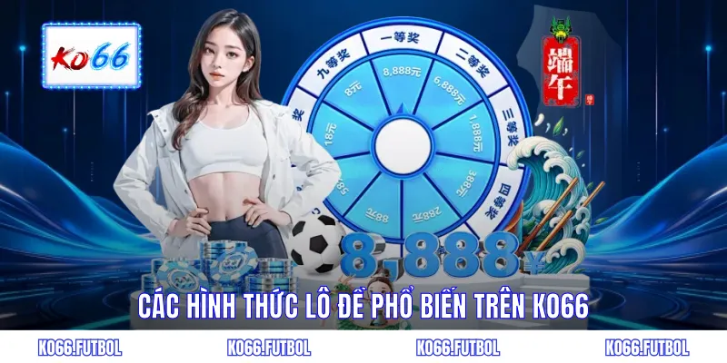 Các hình thức lô đề phổ biến trên KO66
