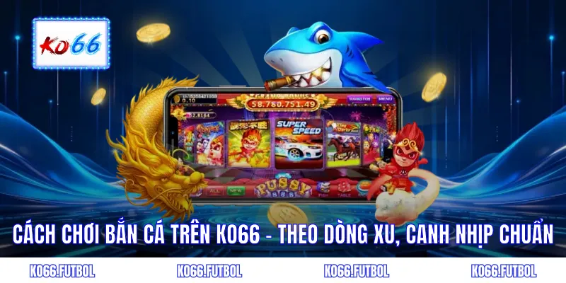 Cách chơi bắn cá