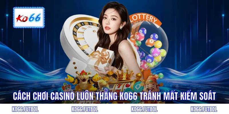 Cách chơi casino luôn thắng