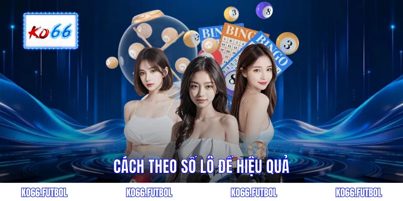 Cách theo số lô đề hiệu quả