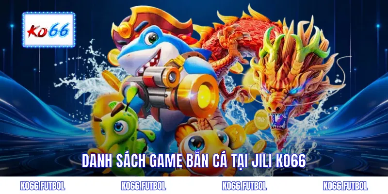 Danh sách game bắn cá JILI KO66