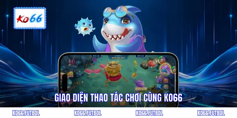 Giao diện thao tác chơi cùng KO66