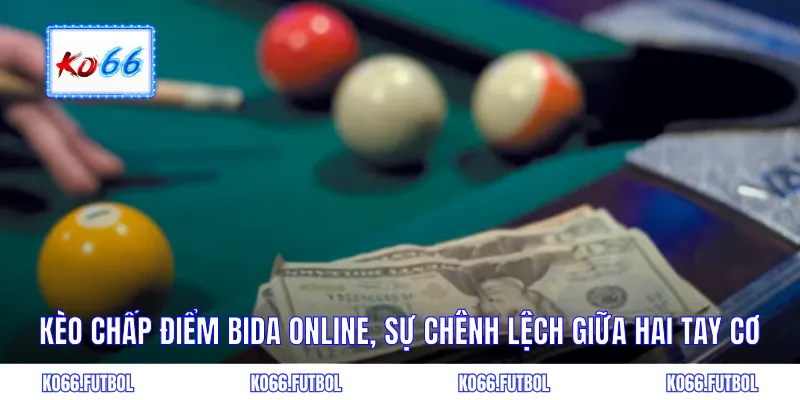 Cá cược bida online qua sự chênh lệch giữa hai tay cơ