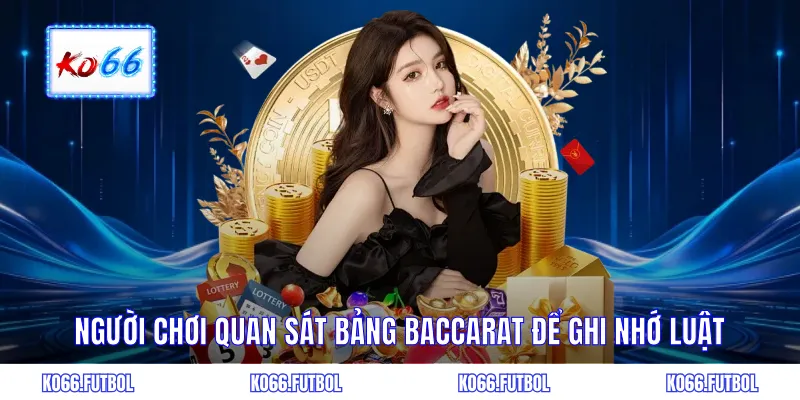 Người chơi quan sát bảng baccarat để ghi nhớ luật