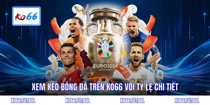 Xem bóng đá trên KO66 với tỷ lệ chi tiết